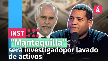 Mantequilla será investigado por lavado de activos