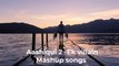 Aashiqui 2 -Ek villain Mashup songs- BOLLYWOOD SONGS -KN MUSIC WORLD