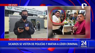Trujillo: sicarios se visten de policías para montar falso operativo y asesinan a líder criminal