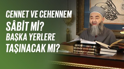 Cennet ve Cehennem sâbit mi? Başka Yerlere Taşınacak mı?