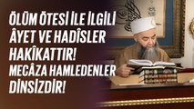 Ölüm ötesi ile ilgili âyet ve hadîsler hakîkattir! mecâza hamledenler dinsizdir!