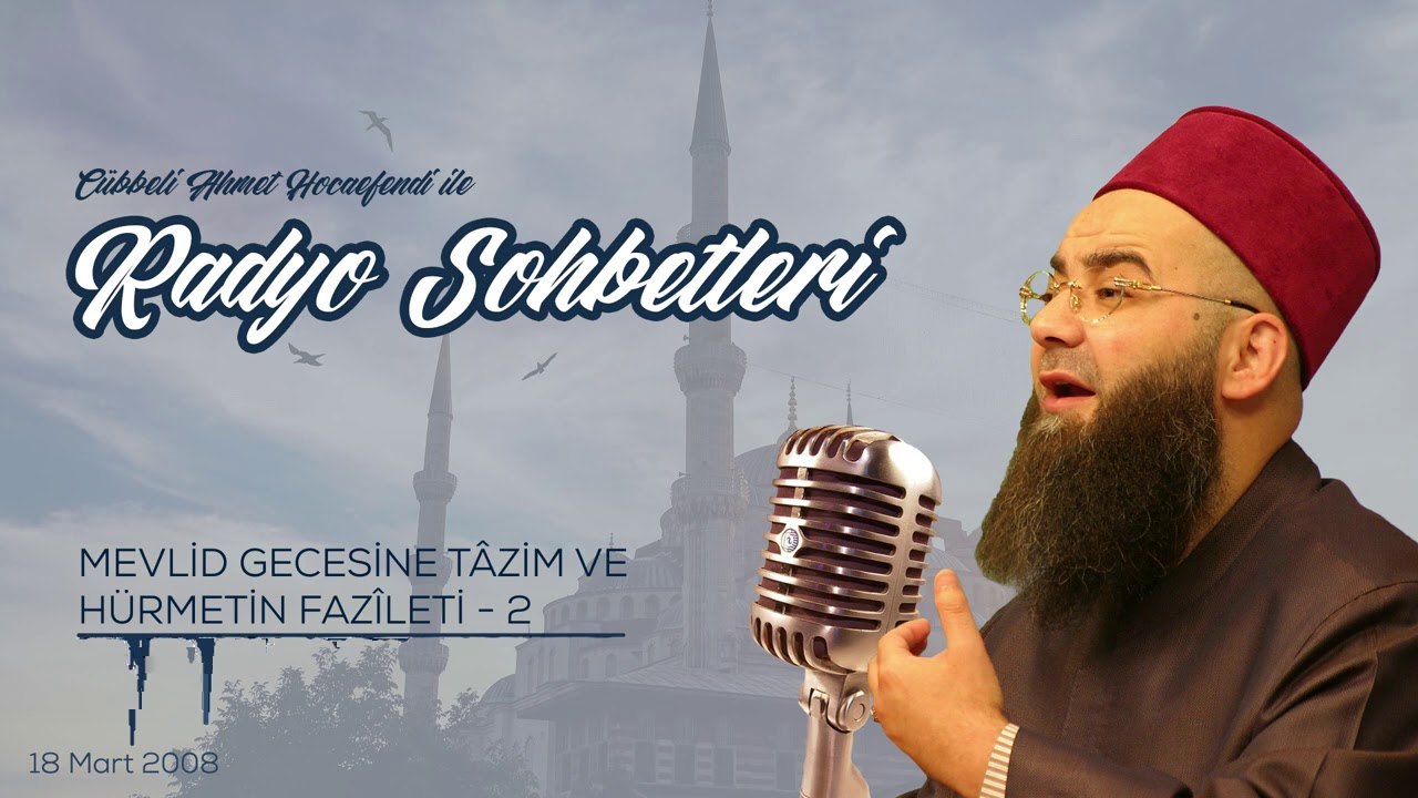 Mevlid Gecesine Tâzim ve Hürmetin Fazîleti 2. Bölüm (Radyo Sohbetleri) 18 Mart 2008