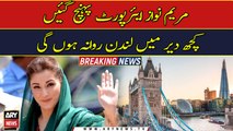 Maryam Nawaz departs for London