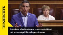 Sánchez: «Defendemos la sostenibilidad del sistema público de pensiones»