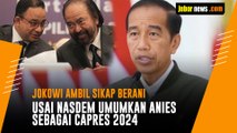 Jokowi Ambil Sikap Berani Usai NasDem Umumkan Anies Baswedan Capres 2024