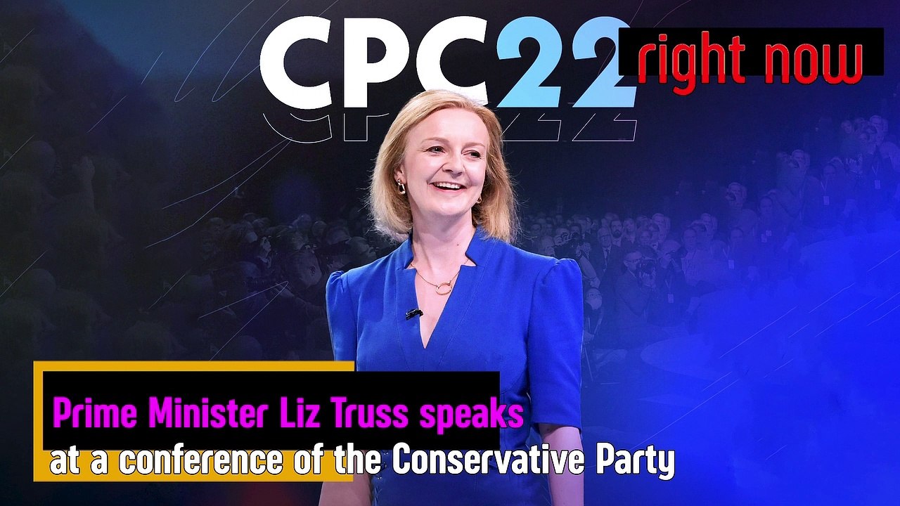 LIVE - Speech by Prime Minister of the United Kingdom Liz Truss at the Conservative Party Conference