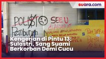 Kengerian di Pintu 13 Oleh Sulastri: Sang Suami Berkorban Demi Cucu