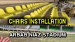 Arbab NIAZ STADIUM chairs installation and grass transplantation