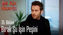 Bırak şu işin peşini - Bir Aşk Hikayesi 35. Bölüm