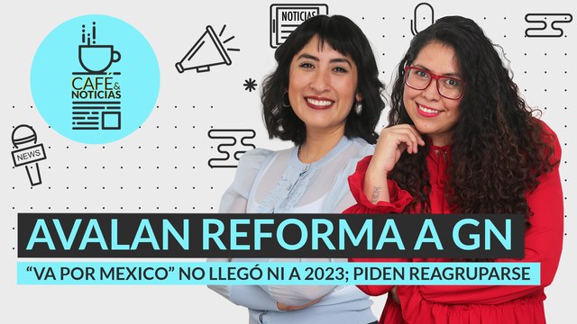 #EnVivo #CaféYNoticias | Senado avala Reforma a GN | Claudio y De Hoyos dan por muerto Va X México