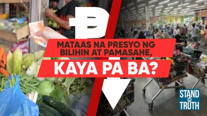 Mataas na presyo ng bilihin at pamasahe, kaya pa ba? | Stand For Truth