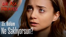 Ne saklıyorsun? - Bir Aşk Hikayesi 35. Bölüm