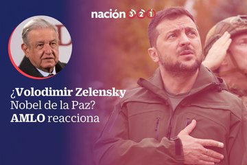 ¿Volodimir Zelensky Nobel de la Paz? AMLO reacciona