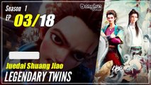 【Juedai Shuang Jiao】 S1 EP 03 - Legendary Twins | Sub Indo