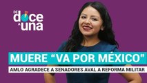 #EnVivo | #DeDoceAUna | Muere Va por México | AMLO agradece a senadores | Fiscal de NL renuncia