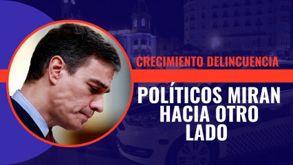 ¿Por qué los políticos miran para otro lado cuando la realidad diaria y las estadísticas muestran un preocupante crecimiento de la delincuencia?
