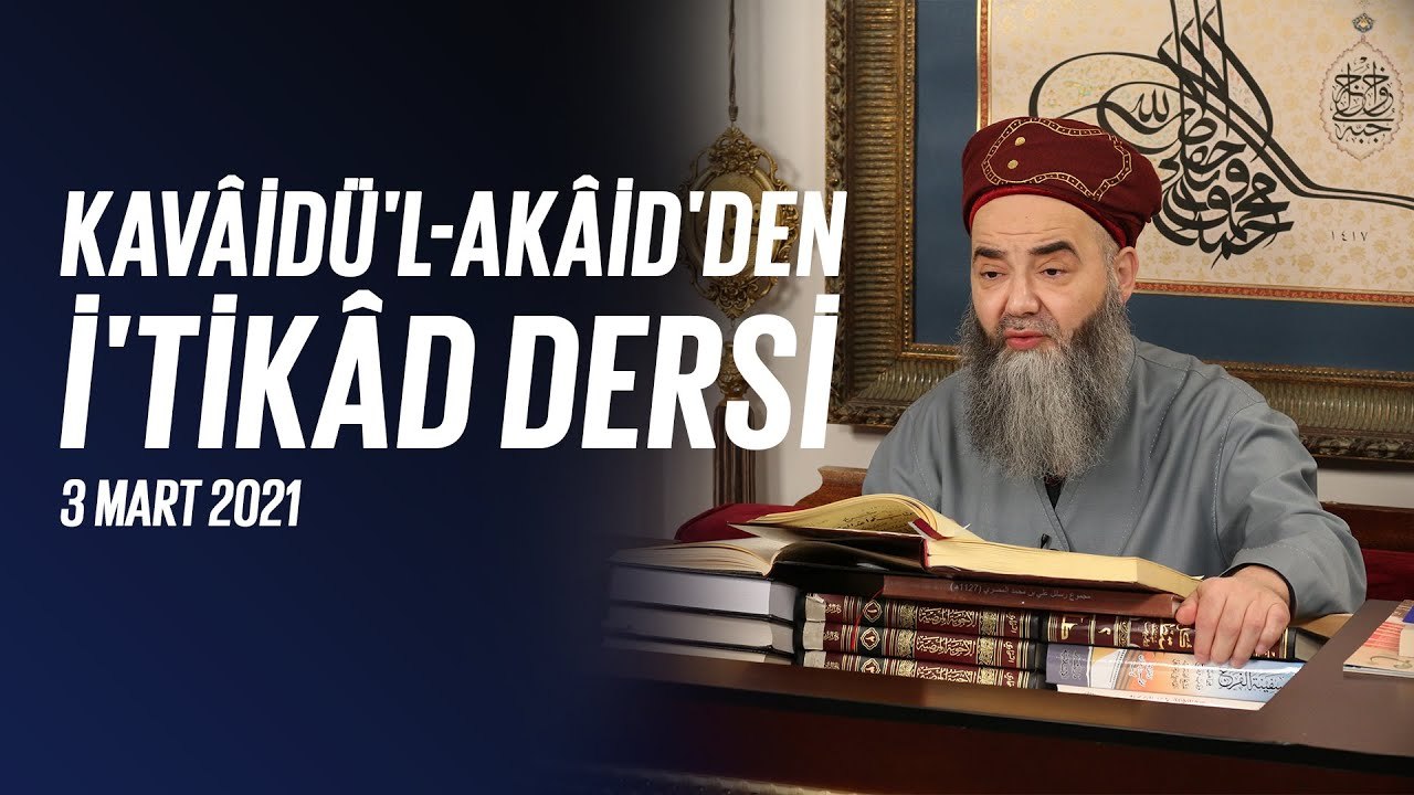 Cübbeli Ahmet Hocaefendi ile Kavâ'ıdü'l-'Akâid'den İ'tikâd Dersi 49. Bölüm 3 Mart 2021