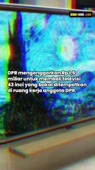 DPR ANGGARKAN RP 1,5 M BELI 100 TV 43 IN UNTUK RUANG KERJA WAKIL RAKYAT  DPR