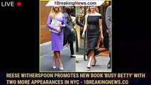 Reese Witherspoon Promotes New Book 'Busy Betty' With Two More Appearances in NYC - 1breakingnews.co