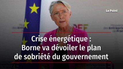 Crise énergétique : Borne va dévoiler le plan de sobriété du gouvernement