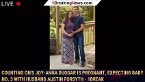 Counting On's Joy-Anna Duggar Is Pregnant, Expecting Baby No. 3 With Husband Austin Forsyth - 1break