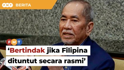 Download Video: Kita bertindak jika Filipina secara rasmi tuntut Sabah, kata menteri