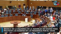 Bronca de la izquierda en la Asamblea de Madrid para politizar las muertes en las residencia por el covid