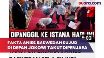 Heboh Anies Baswedan Sujud di Depan Jokowi Takut Dipenjara, Begini Fakta Sebenarnya