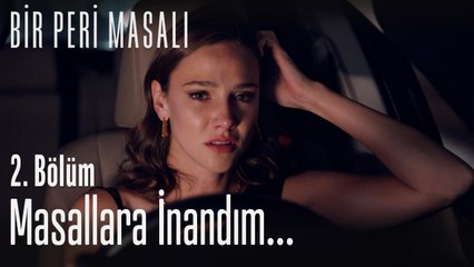 Masallara inandım... - Bir Peri Masalı 2. Bölüm