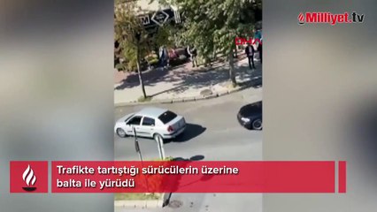 Trafikte tartıştığı sürücülerin üzerine balta ile yürüdü