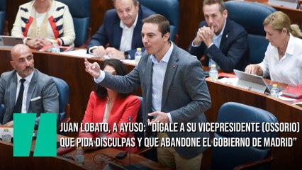 Juan Lobato, a Ayuso: "Dígale a su vicepresidente (Ossorio) que pida disculpas y que abandone el Gobierno de Madrid"