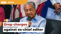 Drop charges against ex-chief editor, Dr M urges AG