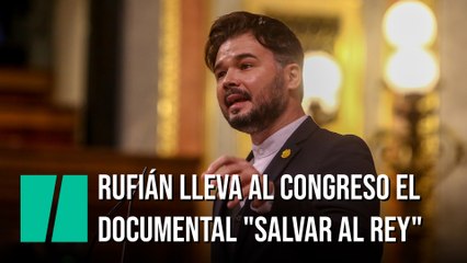 Rufián lleva al Congreso el documental "Salvar al Rey"