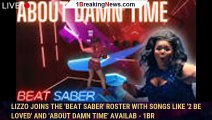 Lizzo Joins The 'Beat Saber' Roster With Songs Like '2 Be Loved' And 'About Damn Time' Availab - 1br