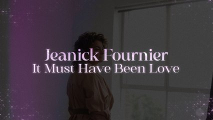 Jeanick Fournier - It Must Have Been Love