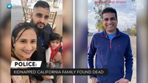 4 Calif. Family Members Found Dead 2 Days After Kidnapping: 'Our Worst Fears Have Been Confirmed'