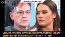 General Hospital Spoilers: Thursday, October 6 Recap – Esme's Secret Weapon Delights Ryan – Th - 1br