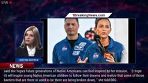 NASA astronaut Nicole Mann becomes first Native American woman in space, hoping to inspire fut - 1BR