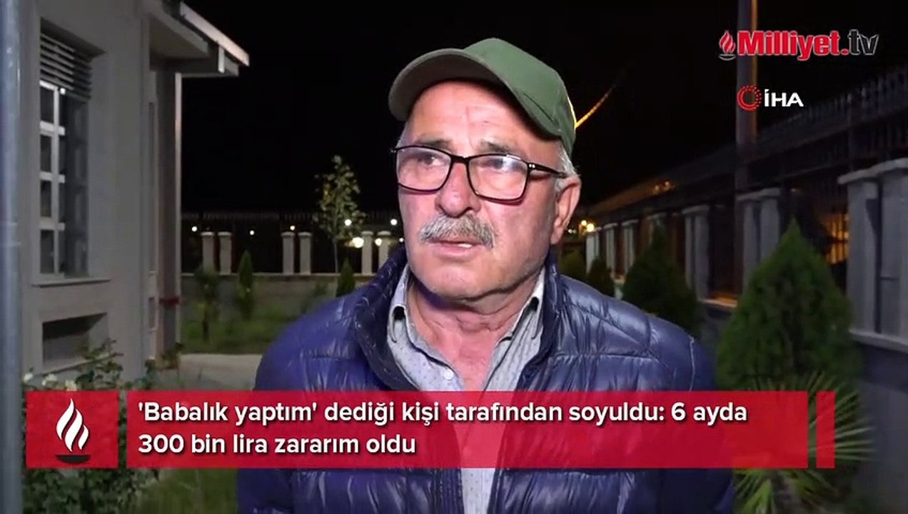 'Babalık yaptım' dediği kişi tarafından soyuldu: 6 ayda 300 bin lira zararım oldu