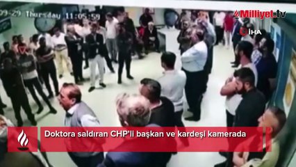Doktora saldıran CHP’li başkan ve kardeşi kamerada