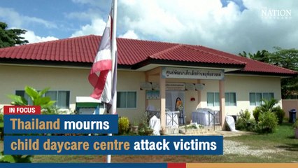 Thailand mourns child daycare centre attack victims | The Nation
