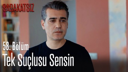 Tek suçlusu sensin - Sadakatsiz 58. Bölüm