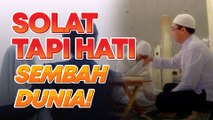 Jangan sampai solat hanya sekadar pergerakan tapi hati ingat dunia!