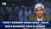 Won't Worship Brahma, Vishnu, Mahesh BJP Slams AAP Minister's Buddhist Oath