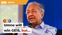 Umno will win GE15, but Ismail’s position under threat, says Dr M