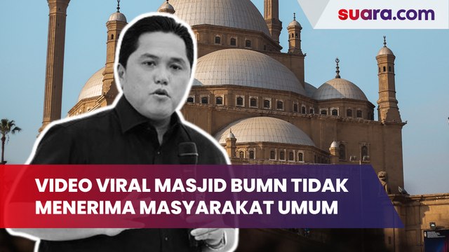 Video Viral Masjid BUMN Tidak Menerima Masyarakat Umum, Netizen: Pak Erick Thohir Bener Nggak?