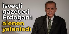 İsveçli gazeteci Erdoğan'ı alenen yalanladı