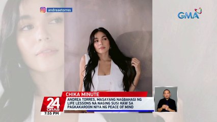 Andrea Torres, masayang nagbahagi ng life lessons na naging susi raw sa pagkakaroon niya ng peace of mind | 24 Oras