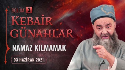 Kebâir Günahlar 3. Bölüm (Birinci En Büyük Günah: Namaz Kılmamak - 3) 3 Haziran 2021