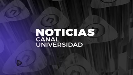 NOTICIAS CANAL UNIVERSIDAD - PROGRAMA 47
